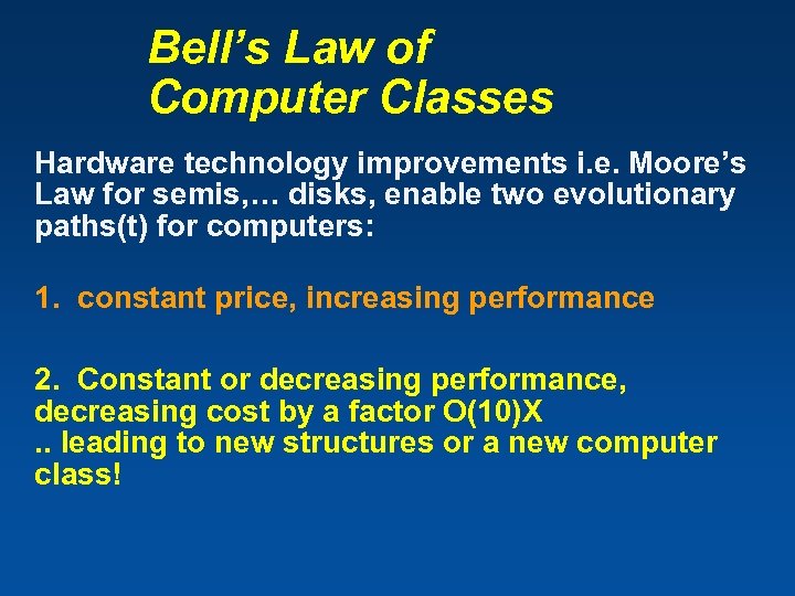 Bell’s Law of Computer Classes Hardware technology improvements i. e. Moore’s Law for semis,
