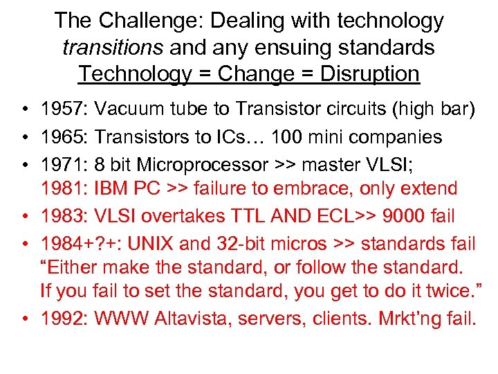The Challenge: Dealing with technology transitions and any ensuing standards Technology = Change =