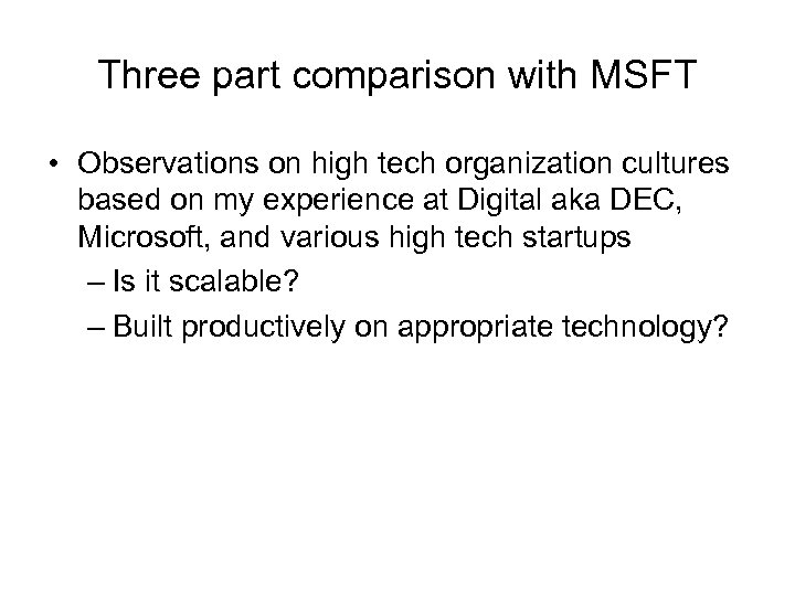 Three part comparison with MSFT • Observations on high tech organization cultures based on