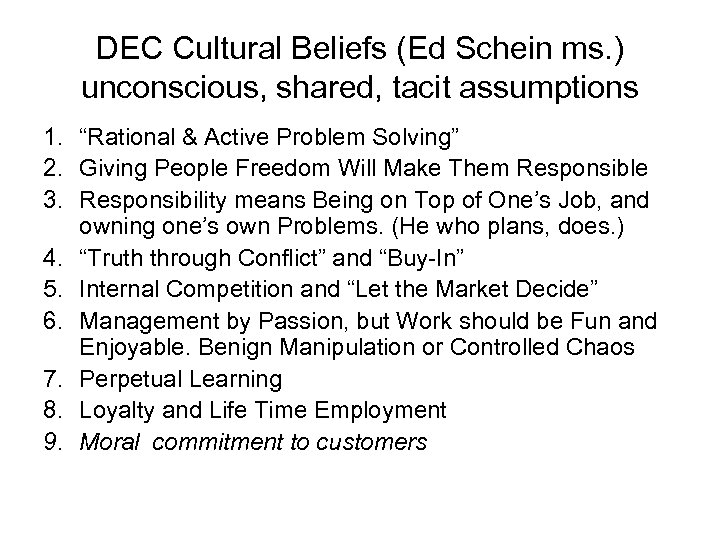 DEC Cultural Beliefs (Ed Schein ms. ) unconscious, shared, tacit assumptions 1. “Rational &