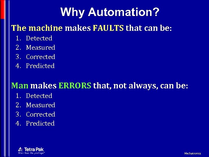 Why Automation? The machine makes FAULTS that can be: 1. 2. 3. 4. Detected