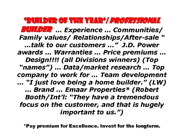 “Builder of the Year”/Professional Builder … Experience … Communities/ Family values/ Relationships/After-sale “ …talk