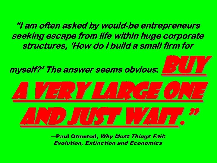 “I am often asked by would-be entrepreneurs seeking escape from life within huge corporate
