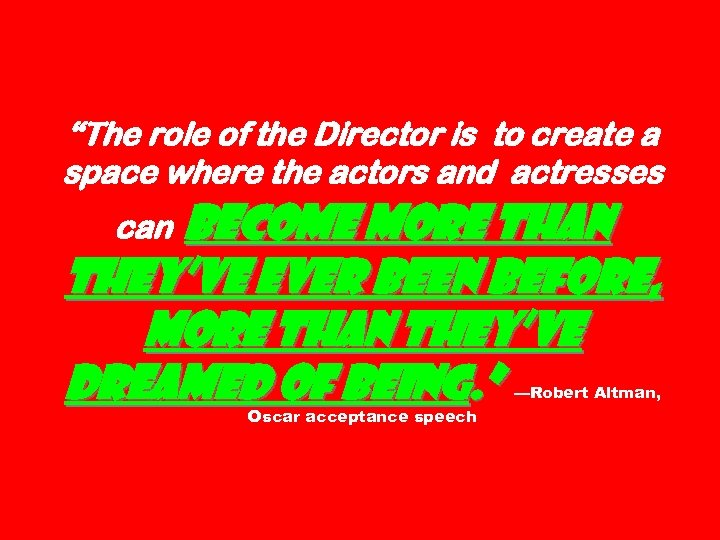 “The role of the Director is to create a space where the actors and