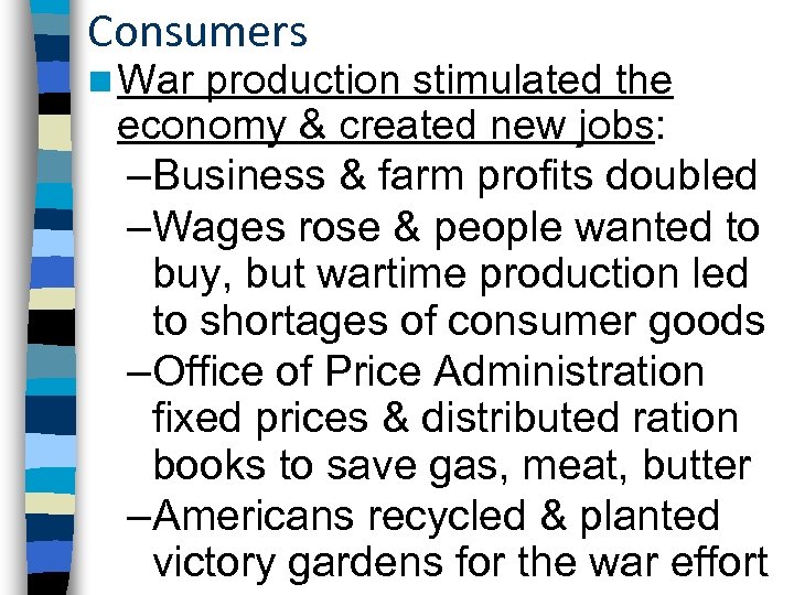 Consumers n War production stimulated the economy & created new jobs: –Business & farm