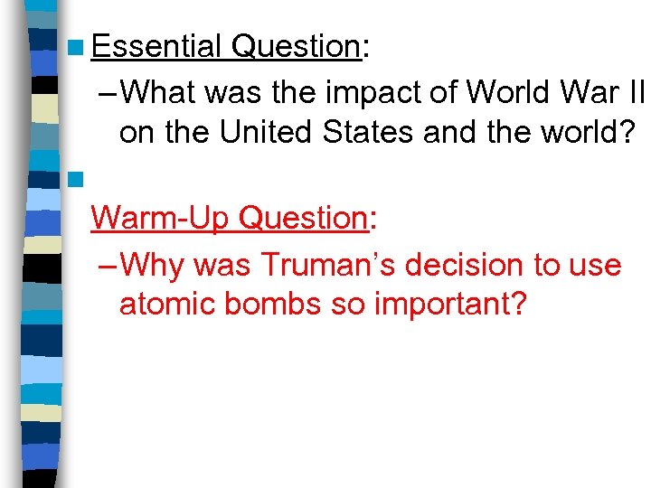 n Essential Question: – What was the impact of World War II on the