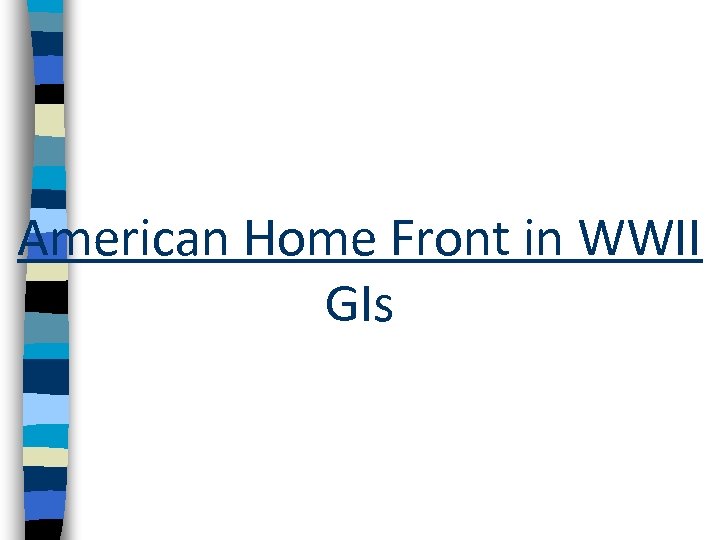 American Home Front in WWII GIs 