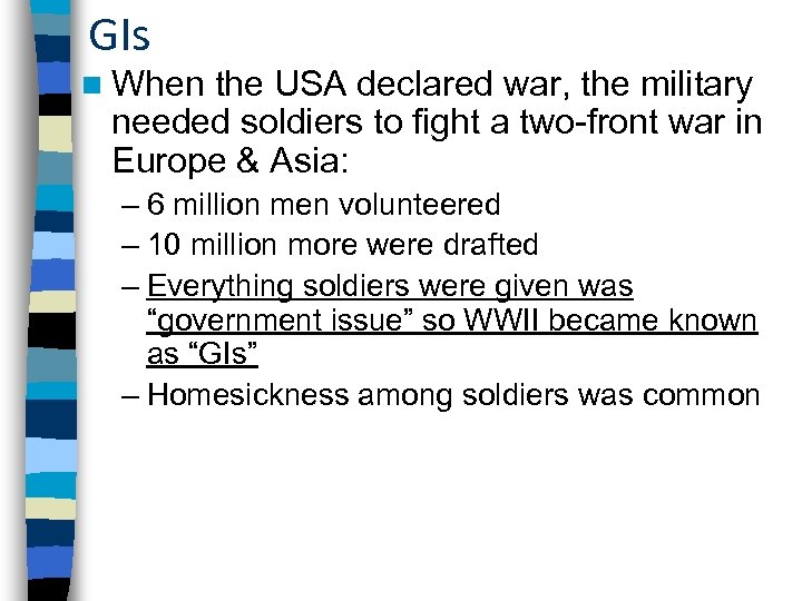 GIs n When the USA declared war, the military needed soldiers to fight a