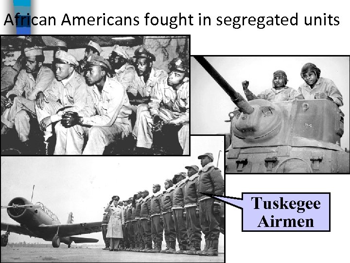 African Americans fought in segregated units Tuskegee Airmen 