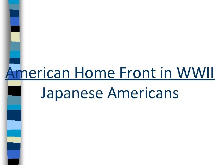 American Home Front in WWII Japanese Americans 