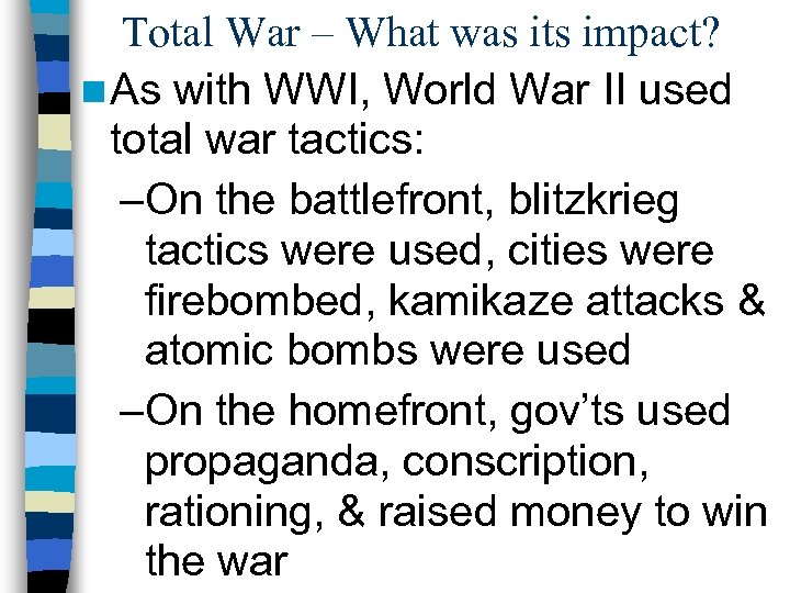 Total War – What was its impact? n As with WWI, World War II