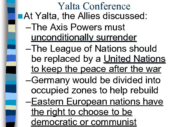 n At Yalta Conference Yalta, the Allies discussed: –The Axis Powers must unconditionally surrender