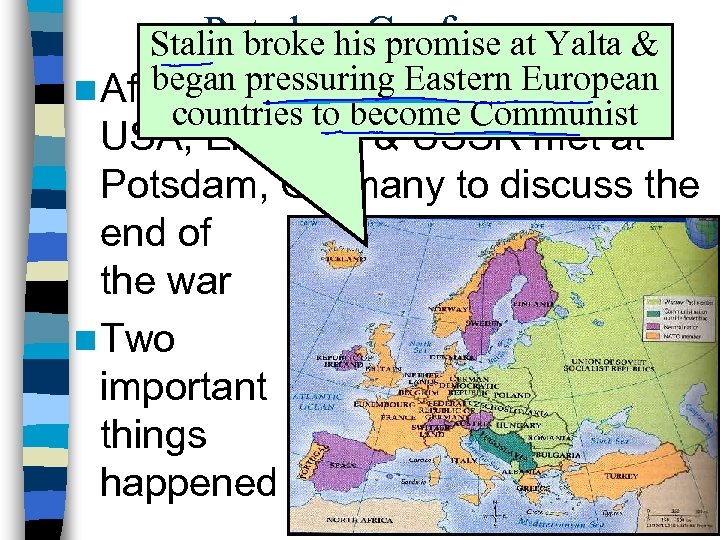 Potsdam Conference Stalin broke his promise at Yalta & began pressuring Eastern European n