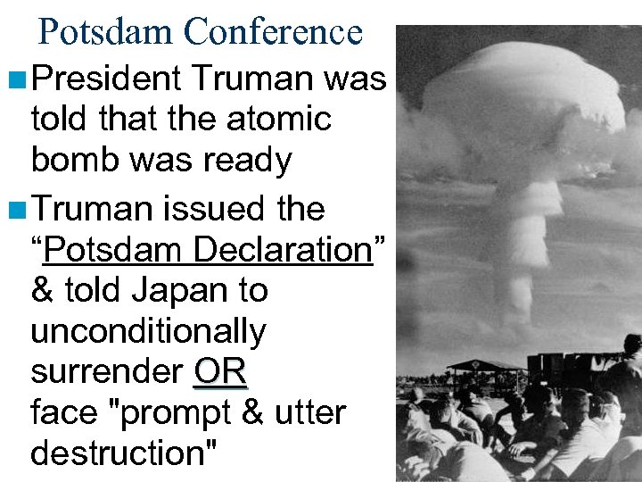 Potsdam Conference n President Truman was told that the atomic bomb was ready n