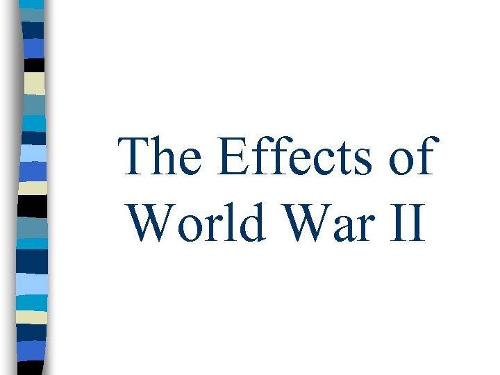 The Effects of World War II 