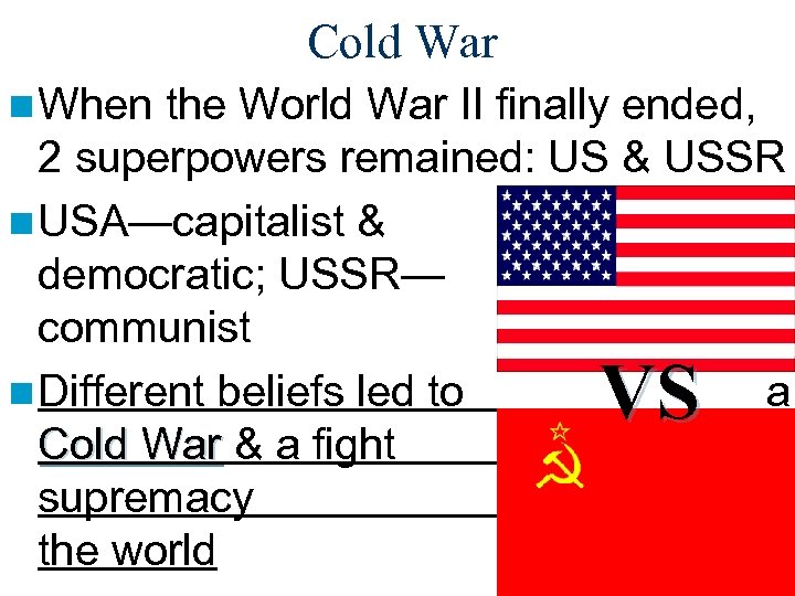 Cold War n When the World War II finally ended, 2 superpowers remained: US