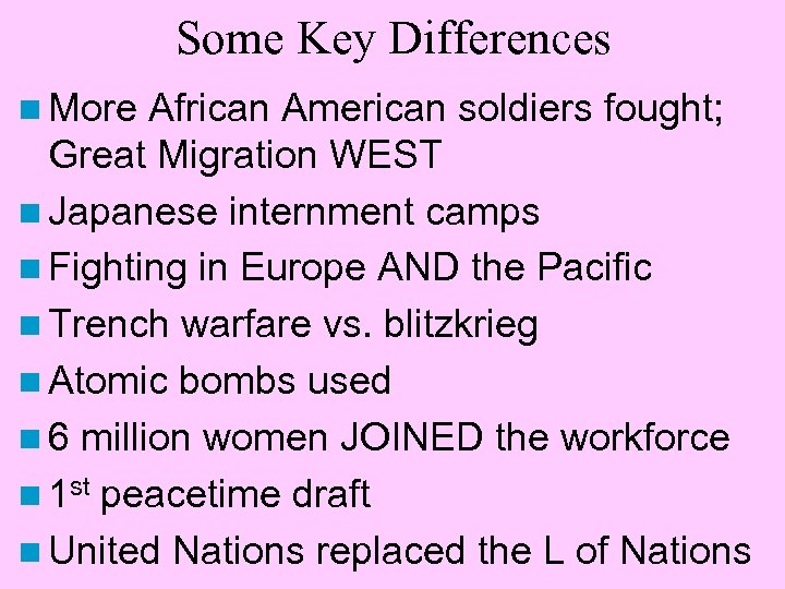 Some Key Differences n More African American soldiers fought; Great Migration WEST n Japanese