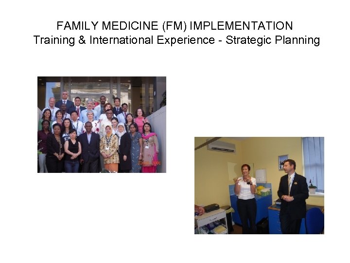 FAMILY MEDICINE (FM) IMPLEMENTATION Training & International Experience - Strategic Planning 