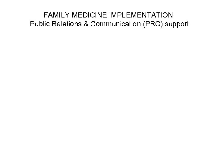 FAMILY MEDICINE IMPLEMENTATION Public Relations & Communication (PRC) support 