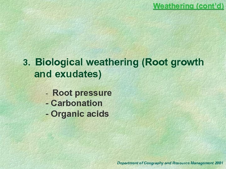 Weathering (cont’d) 3. Biological weathering (Root growth and exudates) - Root pressure - Carbonation