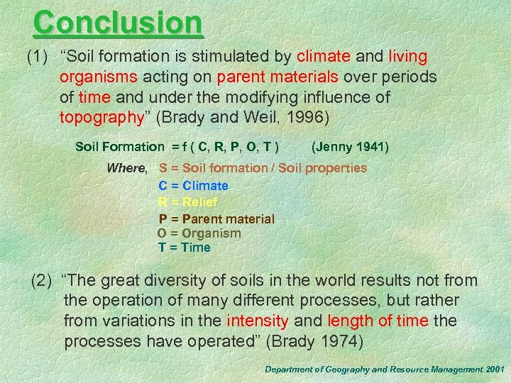 Conclusion (1) “Soil formation is stimulated by climate and living organisms acting on parent