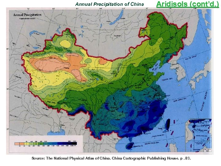 Annual Precipitation of China Aridisols (cont’d. ) Source: The National Physical Atlas of China