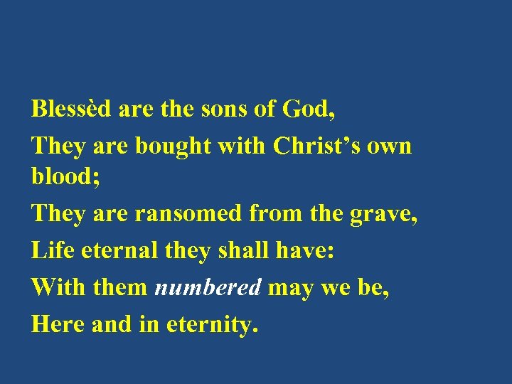 Blessèd are the sons of God, They are bought with Christ’s own blood; They