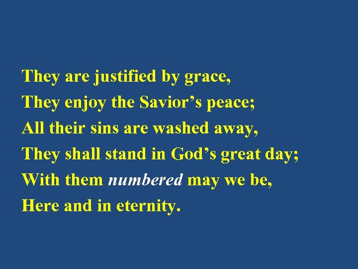 They are justified by grace, They enjoy the Savior’s peace; All their sins are