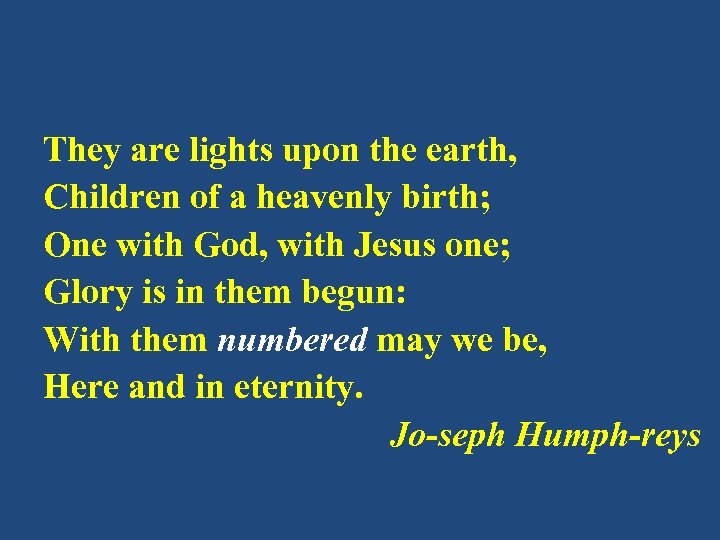 They are lights upon the earth, Children of a heavenly birth; One with God,
