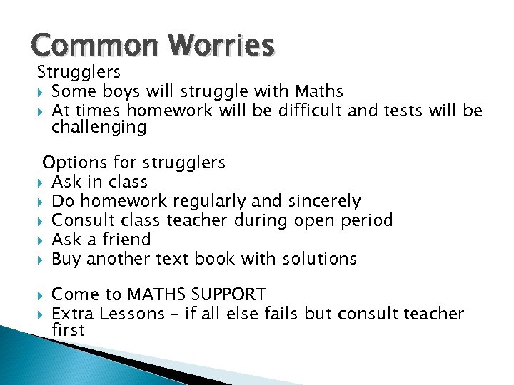 Common Worries Strugglers Some boys will struggle with Maths At times homework will be