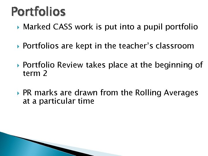 Portfolios Marked CASS work is put into a pupil portfolio Portfolios are kept in