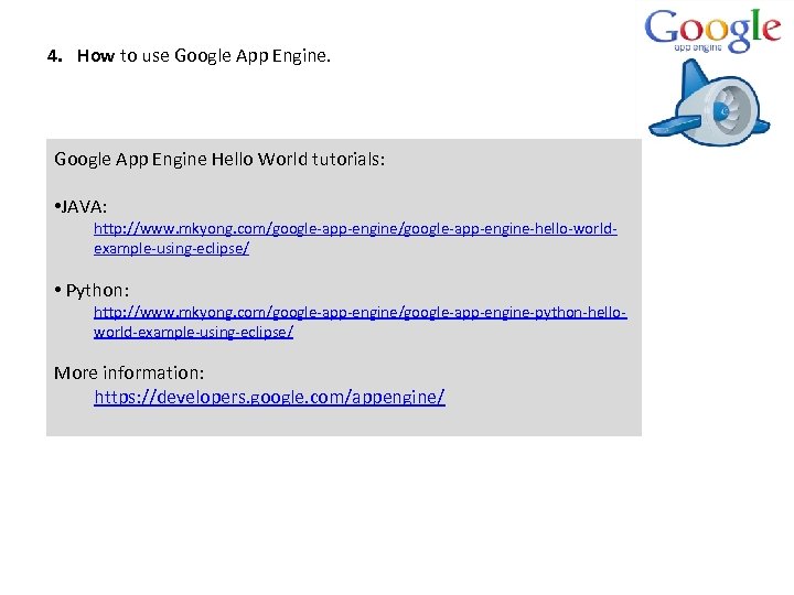 4. How to use Google App Engine Hello World tutorials: • JAVA: http: //www.