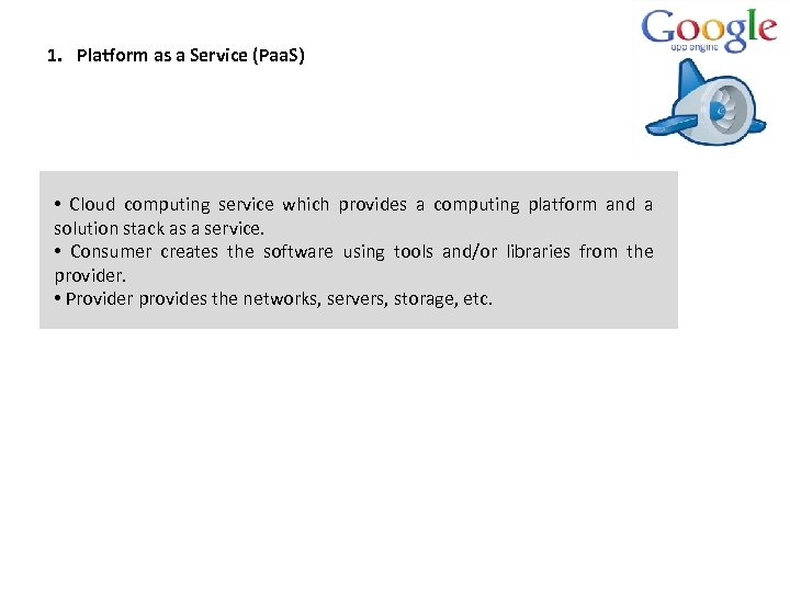 1. Platform as a Service (Paa. S) • Cloud computing service which provides a