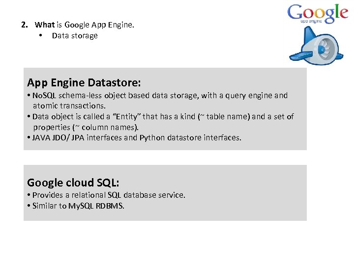 2. What is Google App Engine. • Data storage App Engine Datastore: • No.