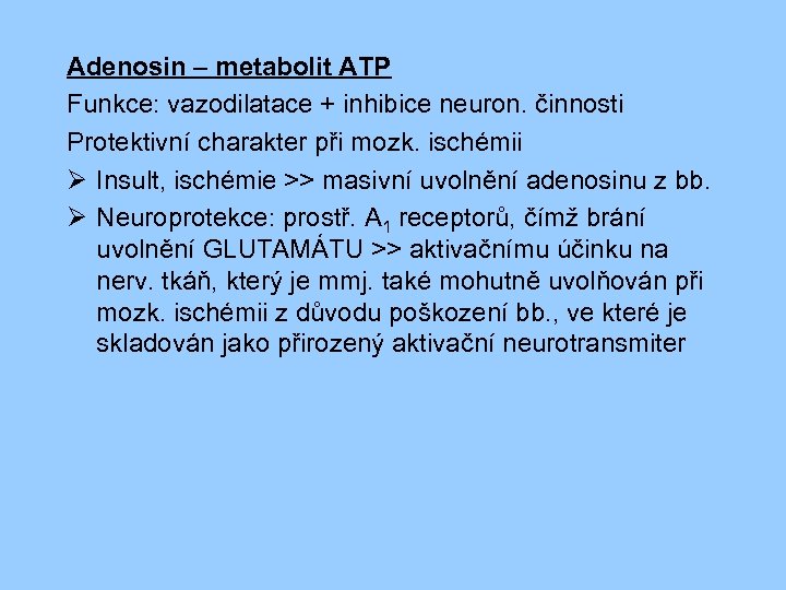 Adenosin – metabolit ATP Funkce: vazodilatace + inhibice neuron. činnosti Protektivní charakter při mozk.