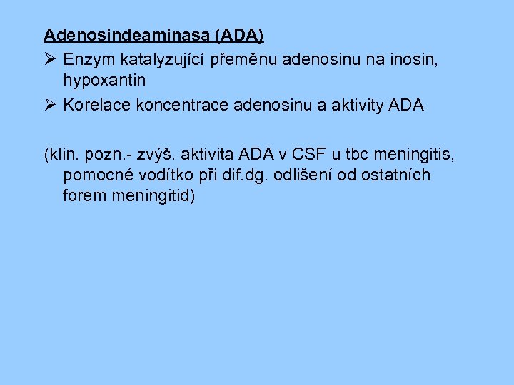 Adenosindeaminasa (ADA) Ø Enzym katalyzující přeměnu adenosinu na inosin, hypoxantin Ø Korelace koncentrace adenosinu