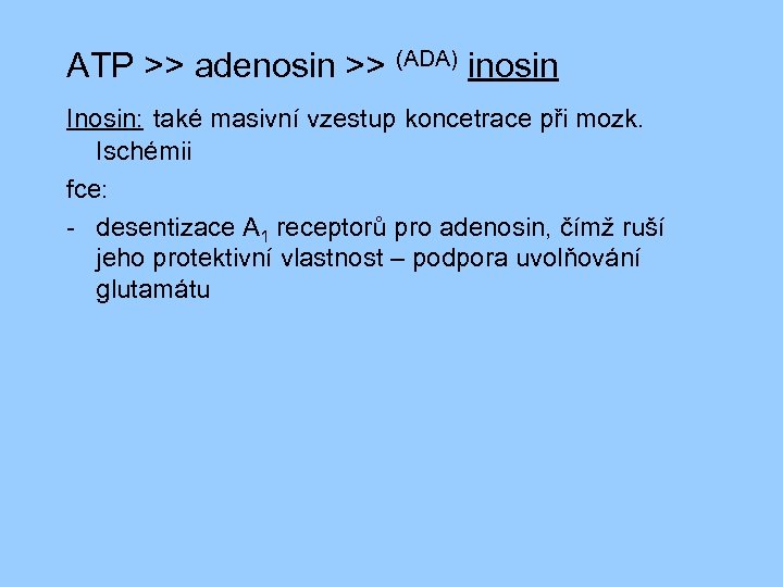 ATP >> adenosin >> (ADA) inosin Inosin: také masivní vzestup koncetrace při mozk. Ischémii