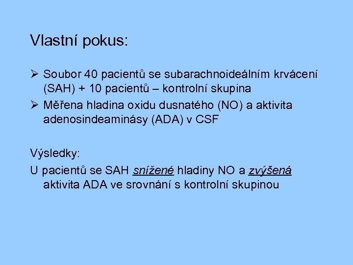 Vlastní pokus: Ø Soubor 40 pacientů se subarachnoideálním krvácení (SAH) + 10 pacientů –