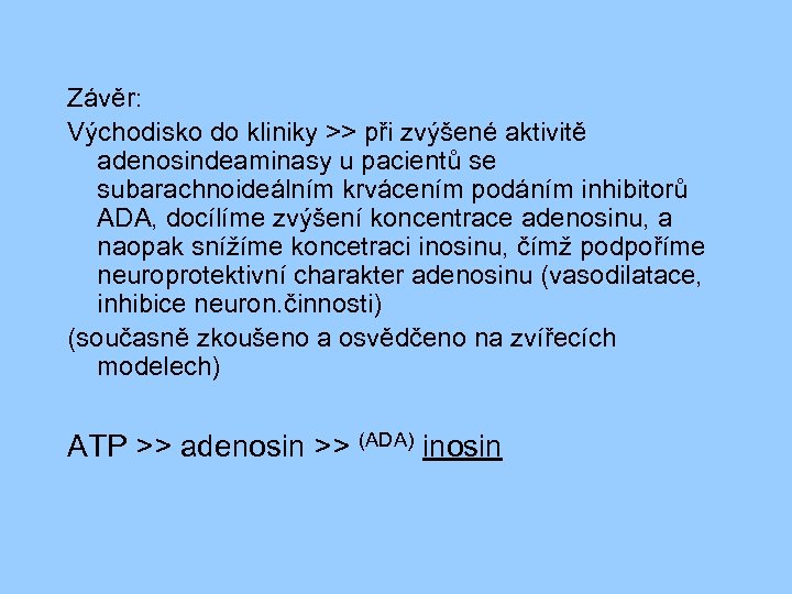 Závěr: Východisko do kliniky >> při zvýšené aktivitě adenosindeaminasy u pacientů se subarachnoideálním krvácením