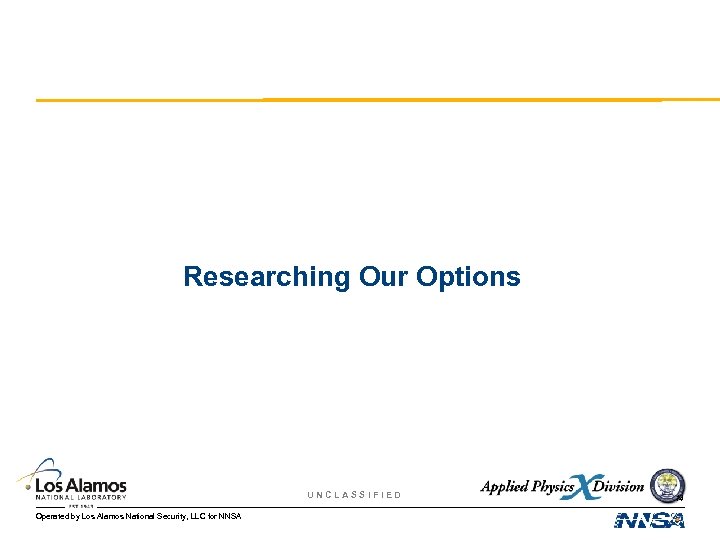 Researching Our Options UNCLASSIFIED Operated by Los Alamos National Security, LLC for NNSA 14