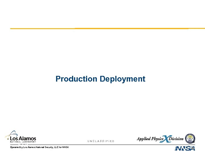 Production Deployment UNCLASSIFIED Operated by Los Alamos National Security, LLC for NNSA 26 