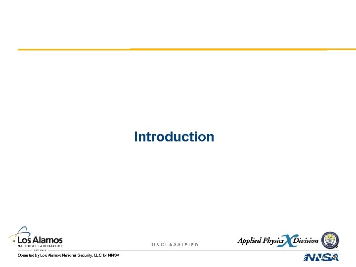 Introduction UNCLASSIFIED Operated by Los Alamos National Security, LLC for NNSA 3 