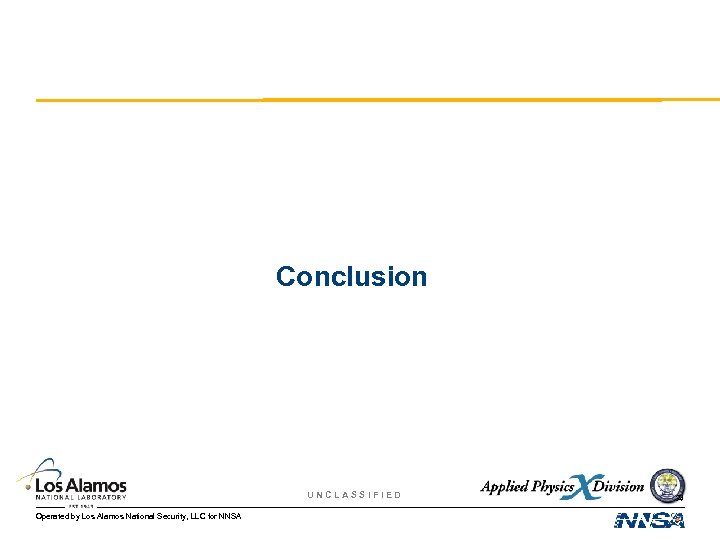 Conclusion UNCLASSIFIED Operated by Los Alamos National Security, LLC for NNSA 34 