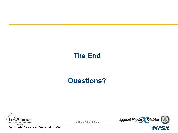 The End Questions? UNCLASSIFIED Operated by Los Alamos National Security, LLC for NNSA 38