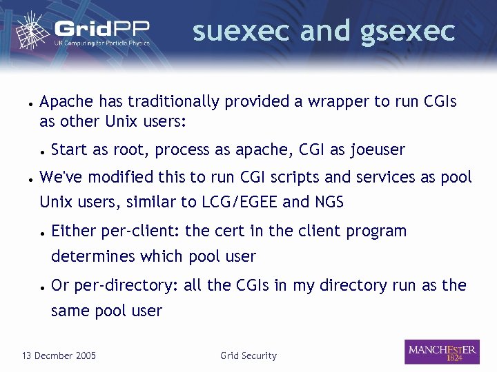 suexec and gsexec ● Apache has traditionally provided a wrapper to run CGIs as