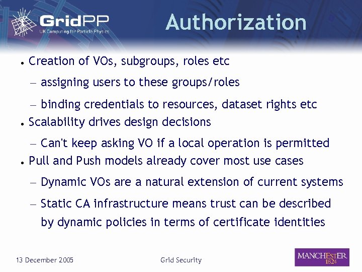 Authorization ● Creation of VOs, subgroups, roles etc – assigning users to these groups/roles