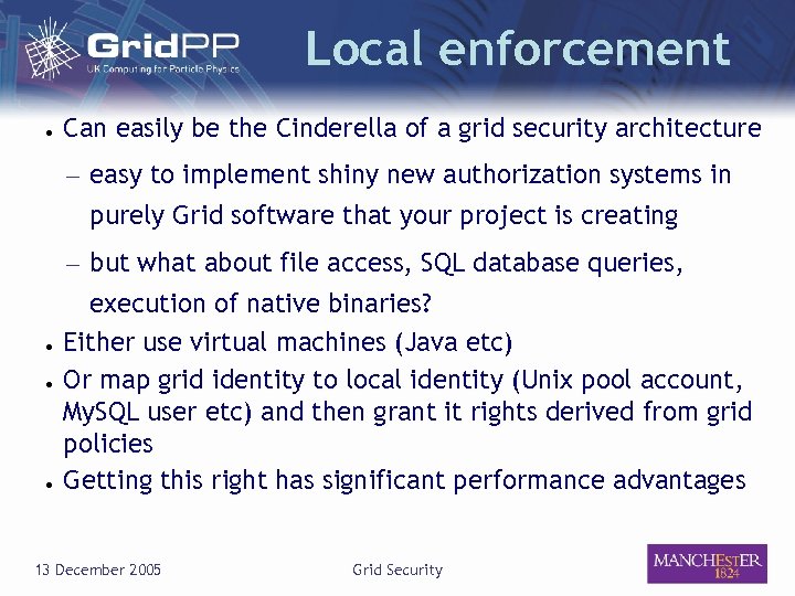 Local enforcement ● Can easily be the Cinderella of a grid security architecture –