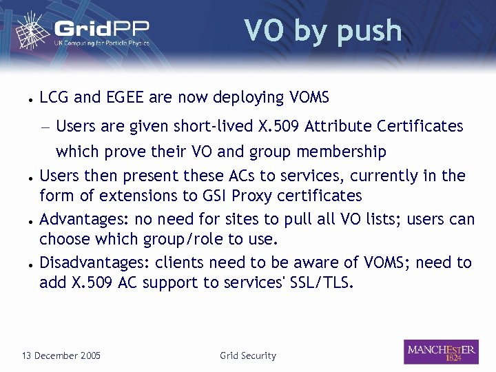 VO by push ● LCG and EGEE are now deploying VOMS – Users are