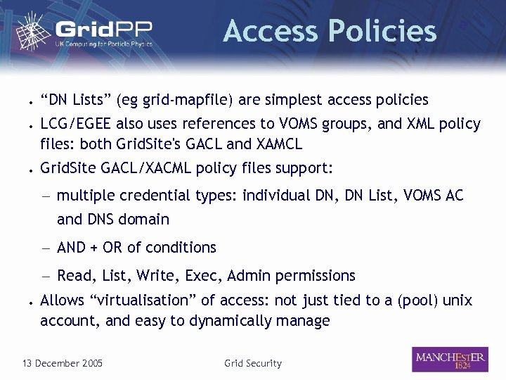 Access Policies ● ● ● “DN Lists” (eg grid-mapfile) are simplest access policies LCG/EGEE