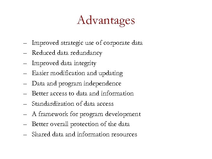 Advantages – – – – – Improved strategic use of corporate data Reduced data